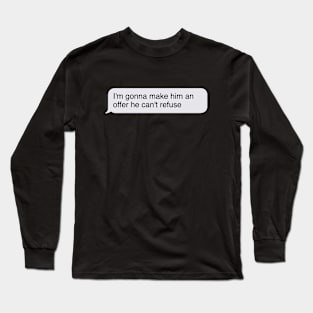 I'm gonna make him an offer he can't refuse. (The Godfather) Long Sleeve T-Shirt